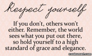 Self Respect Quote: Respect Yourself. If you don’t, others won’t ...
