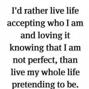 No .. I'm not perfect, but I love who I am, flaws and all!!!!