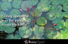 Giving opens the way for receiving. - Florence Scovel Shinn More