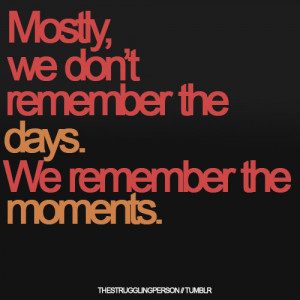 moments,life,memories,quote,quote,word,remember ...