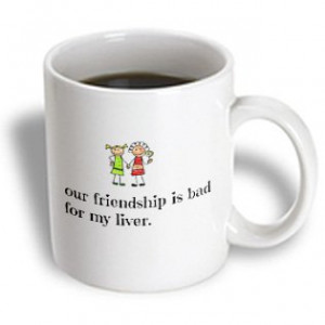 funny quotes - our friendship is bad for my liver, picture of friends ...