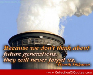 Because We Dont Think About Future Generations Environment Quote