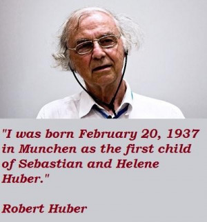Robert huber famous quotes 5