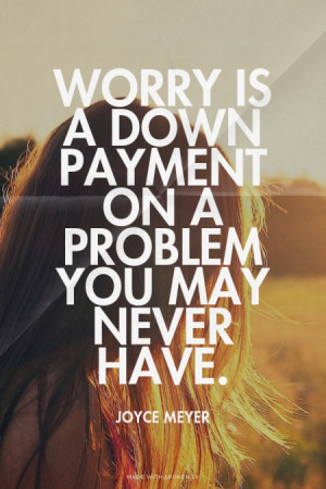... problem you may never have. Joyce Meyer | #inspire, #worry, #trust