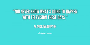 ... -Patrick-Warburton-you-never-know-whats-going-to-happen-100079.png
