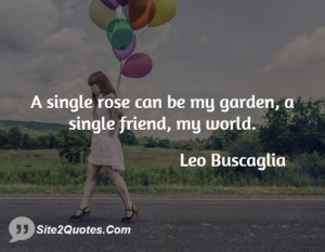 single rose can be my garden a single friend my world leo