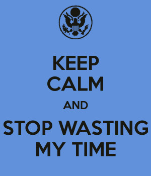 Wasting My Time And stop wasting my time