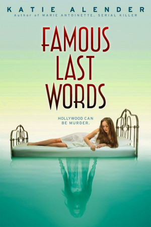 Early Review (Giveaway): Famous Last Words by Katie Alender
