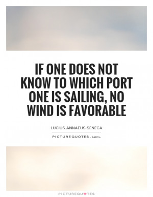 ... to which port one is sailing, no wind is favorable Picture Quote #1