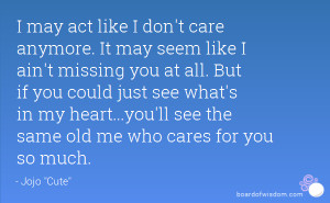 may act like I don't care anymore. It may seem like I ain't missing ...