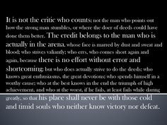 Theodore Roosevelt. One of my favorite quotes of all time. More