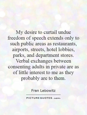 My desire to curtail undue freedom of speech extends only to such ...