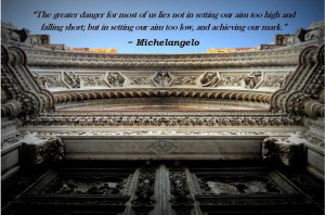 Michelangelo Quotes The Greatest Danger the greater danger for most