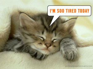 tired!