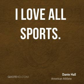 Dante Hall - I love all sports.