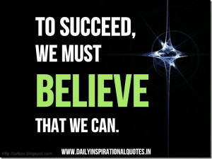 To Succeed We Must Believe That We Can ~ Inspirational Quote