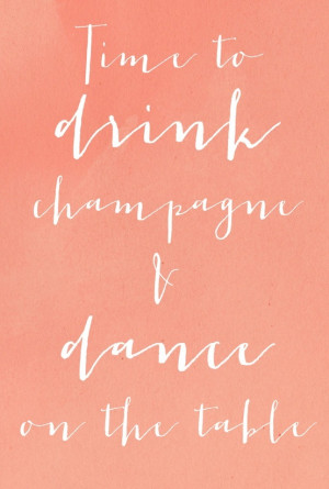champagne and dance on the table! #party #quote Bachelorette Parties ...