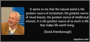 It seems to me that the natural world is the greatest source of ...