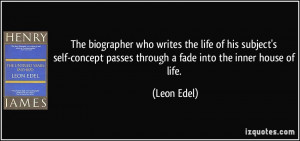 The biographer who writes the life of his subject's self-concept ...