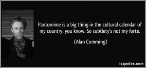 Pantomime is a big thing in the cultural calendar of my country, you ...