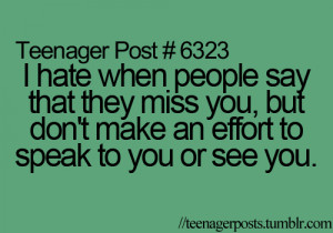 hate when people say that they miss you, but don't make an effort to ...