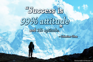 ... Quote: “Success is 99% attitude and 1% aptitude.” ~ Celestine Chua