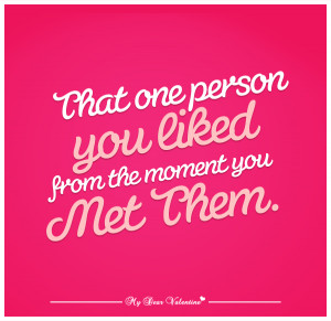 ... One Person You Liked From The Moment You Met Them - Romantic Quote