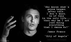 Quote By James Franco In CityOfAngels Video Angela Faranda SECONDS
