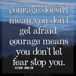 courage-quotes-fear-quotes-Courage-doesn’t-mean-you-don’t-get ...