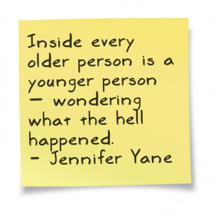 Inside every older person is a younger person – wondering what the ...