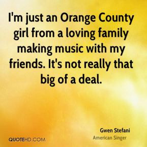 Gwen Stefani - I'm just an Orange County girl from a loving family ...