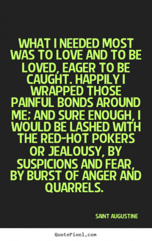 What I needed most was to love and to be loved, eager to be caught ...