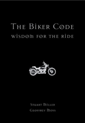 Biker Quotes Wisdom The biker code: wisdom for the