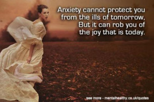 Anxiety cannot protect us from the ills of tomorrow, but it can rob ...