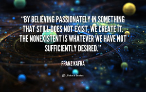 quote-Franz-Kafka-by-believing-passionately-in-something-that-still ...
