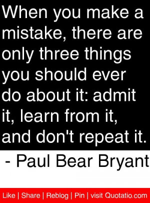 When you make a mistake there are only three things you should ever do ...