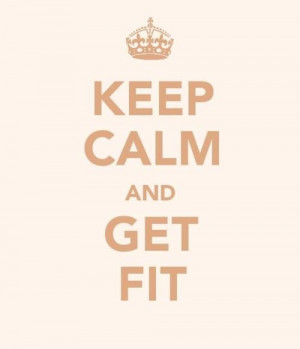 Keep calm and get fit.