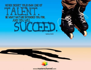 Never desert your own line of talent. Be what nature intended you for ...