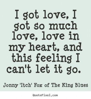 ... King Blues picture quotes - I got love, i got so much love, love in my