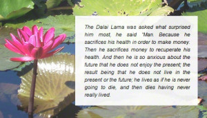 Live in the present. Quotes, wisdom, Dalai Lama.