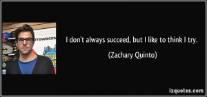 quote-i-don-t-always-succeed-but-i-like-to-think-i-try-zachary-quinto ...