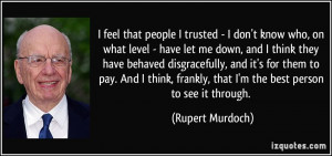 don't know who, on what level - have let me down, and I think they ...