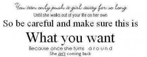 So Be Careful and Make Sure this is what you want ~ Break Up Quote
