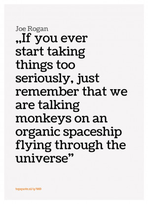... Quotes, Joe Rogan Quotes, Talk Monkeys, The Universe, Joerogan
