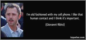 ... like that human contact and I think it's important. - Giovanni Ribisi