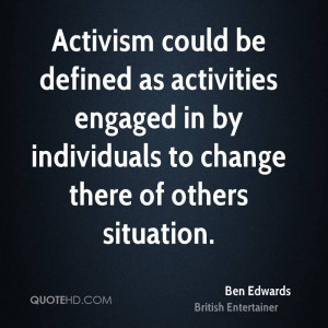 ben edwards entertainer quote activism could be defined as activities