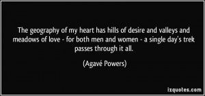 The geography of my heart has hills of desire and valleys and meadows ...
