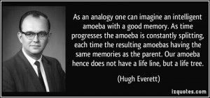 As an analogy one can imagine an intelligent amoeba with a good memory ...