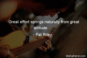 effort-Great effort springs naturally from great attitude.