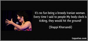 It's no fun being a broody Iranian woman. Every time I said to people ...